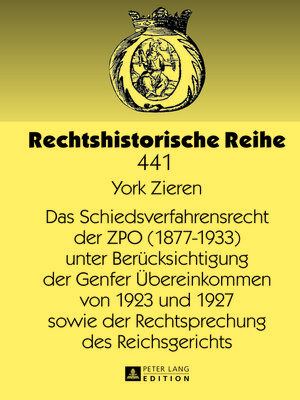 cover image of Das Schiedsverfahrensrecht der ZPO (1877-1933) unter Beruecksichtigung der Genfer Uebereinkommen von 1923 und 1927 sowie der Rechtsprechung des Reichsgerichts